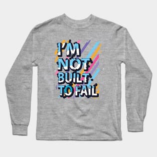 I'm not built to fail Long Sleeve T-Shirt